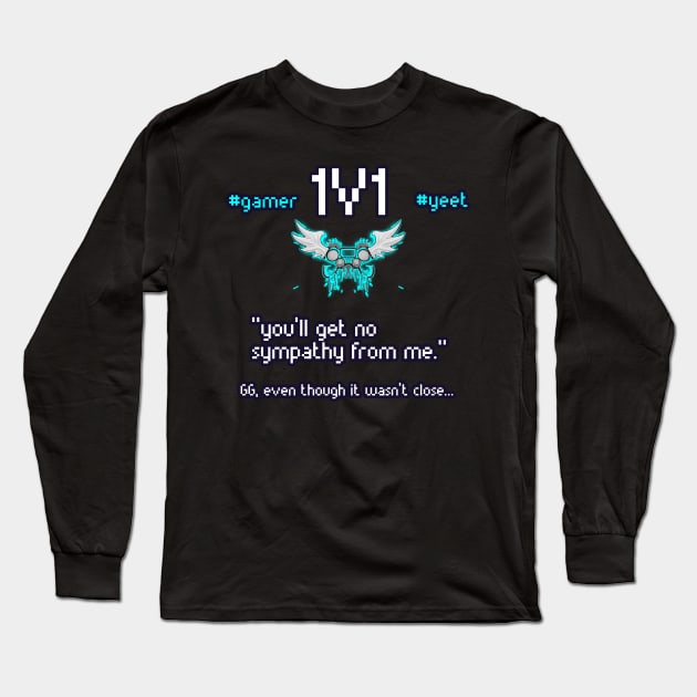 You'll Get No Sympathy From Me - 1v1 - Hashtag Yeet - Good Game Even Though It Wasn't Close - Ultimate Smash Gaming Long Sleeve T-Shirt by MaystarUniverse